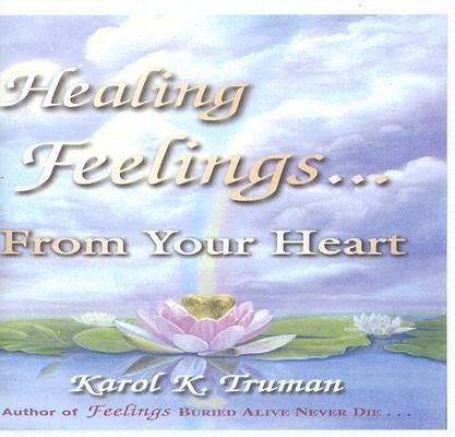 Healing Feelings...from Your Heart by Truman, Karol K.