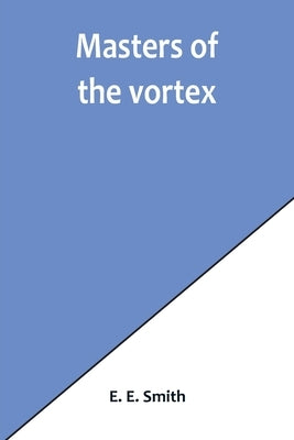 Masters of the vortex by E. Smith, E.