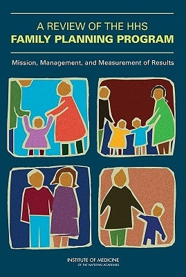 A Review of the HHS Family Planning Program: Mission, Management, and Measurement of Results [With CDROM] by Institute of Medicine