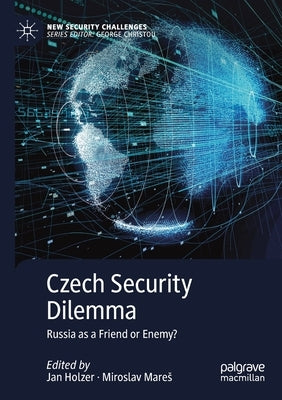 Czech Security Dilemma: Russia as a Friend or Enemy? by Holzer, Jan