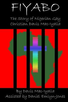 Fiyabo: The Story of Nigerian Gay Christian Davis Mac-Iyalla by Emlyn-Jones, Daniel