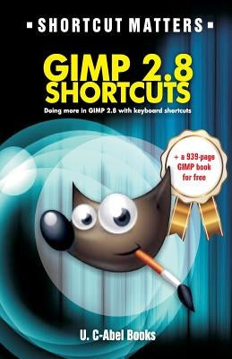 GIMP 2.8 Shortcuts by Books, U. C-Abel
