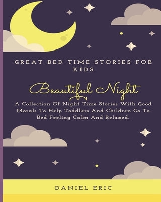 Great Bed Time Stories For Kids: Children Stories Read Online - A Collection Of Night Time Stories With Good Morals To Help Toddlers And Children Go T by Eric, Daniel