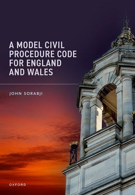 A Model Civil Procedure Code for England and Wales by Sorabji, John