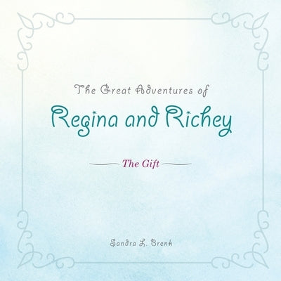 The Great Adventures of Regina and Richey: The Gift by Brenk, Sandra L.