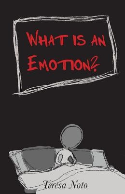 What is an Emotion? by Noto, Teresa