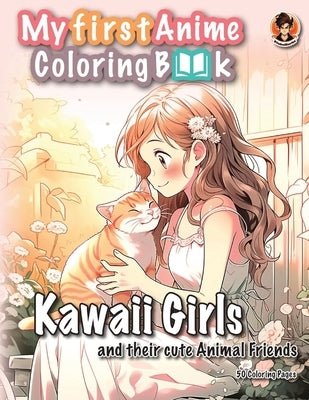 My first Anime Coloring Book: Kawaii Girls and their cute Animal Friends by Products, Otakuworks