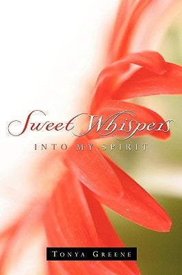 Sweet Whispers Into My Spirit by Greene, Tonya