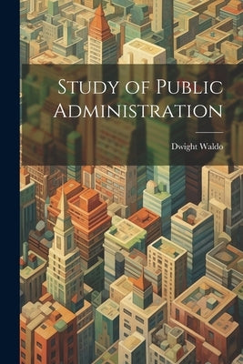 Study of Public Administration by Waldo, Dwight