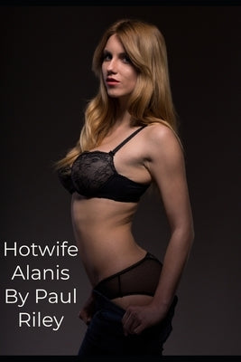 Hotwife Alanis by Riley, Paul