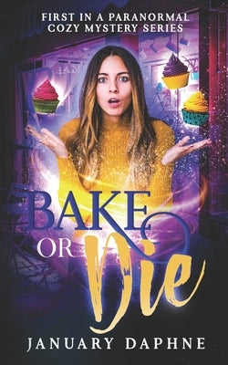 Bake or Die: A Paranormal Cozy Mystery by Daphne, January