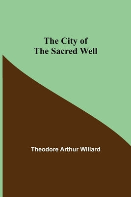 The City of the Sacred Well by Arthur Willard, Theodore