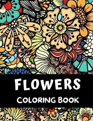 Flowers Coloring Book: 54 Flowers Coloring Book for Adults ( Relaxation and Stress Relief ) by B, Alisscia