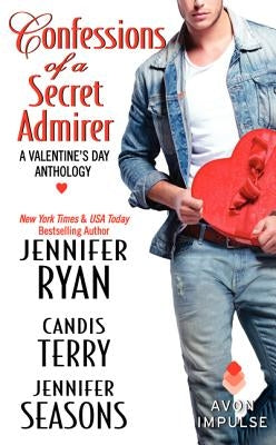 Confessions of a Secret Admirer: A Valentine's Day Anthology by Ryan, Jennifer