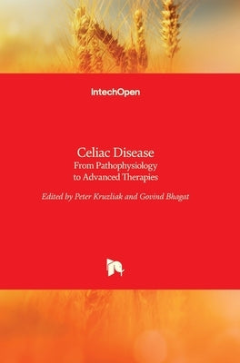 Celiac Disease: From Pathophysiology to Advanced Therapies by Kruzliak, Peter