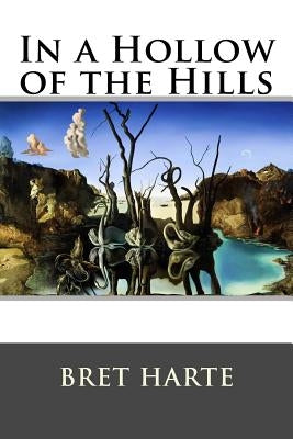 In a Hollow of the Hills by Harte, Bret
