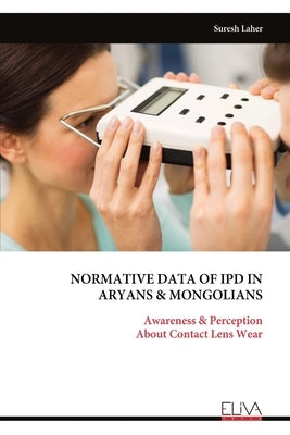 Normative Data of Ipd in Aryans & Mongolians: Awareness & Perception About Contact Lens Wear by Laher, Suresh