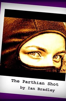 The Parthian Shot by Bradley, Ian