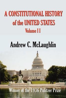 A Constitutional History of the United States: Volume II by McLaughlin, Andrew C.