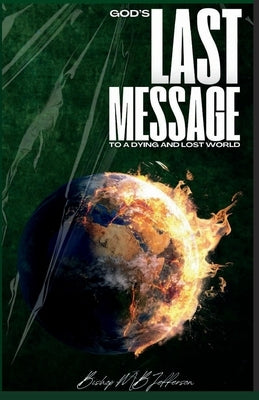 God's Last Message to a Dying and Lost World by Jefferson, Bishop M. B.