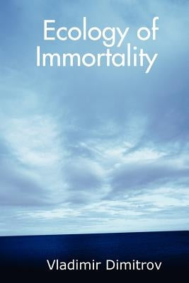 Ecology of Immortality by Dimitrov, Vladimir