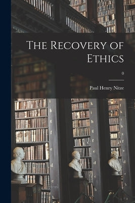 The Recovery of Ethics; 0 by Nitze, Paul Henry 1907-2004