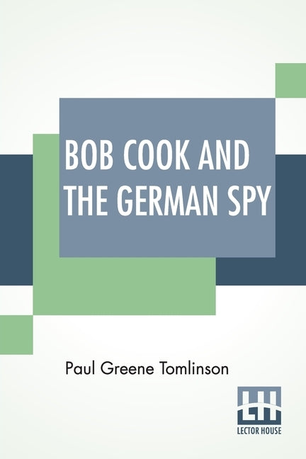 Bob Cook And The German Spy by Tomlinson, Paul Greene