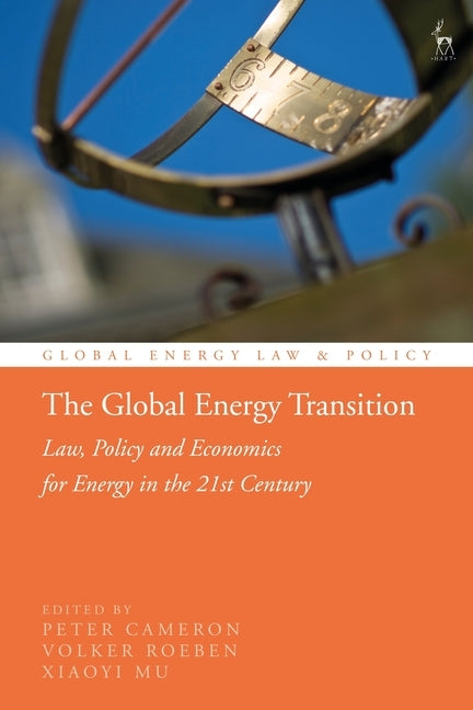 The Global Energy Transition: Law, Policy and Economics for Energy in the 21st Century by Cameron, Peter D.
