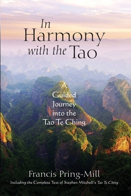 In Harmony with the Tao: A Guided Journey into the Tao Te Ching by Pring-Mill, Francis