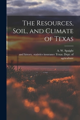 The Resources, Soil, and Climate of Texas by Texas Dept of Agriculture, Insurance
