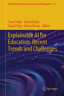 Explainable AI for Education: Recent Trends and Challenges by Singh, Tanu