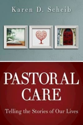 Pastoral Care: Telling the Stories of Our Lives by Scheib, Karen D.