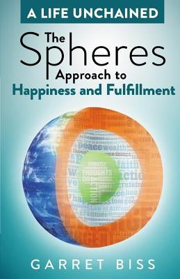 The Spheres Approach to Happiness and Fulfillment by Biss, Garret