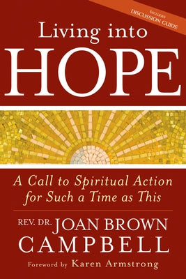 Living Into Hope: A Call to Spiritual Action for Such a Time as This by Campbell, Rev Dr Joan Brown