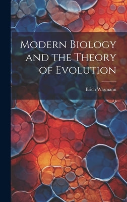 Modern Biology and the Theory of Evolution by Wasmann, Erich