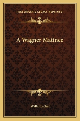 A Wagner Matinee by Cather, Willa