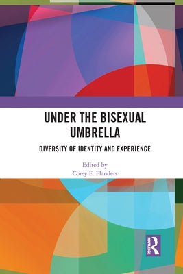 Under the Bisexual Umbrella: Diversity of Identity and Experience by Flanders, Corey E.