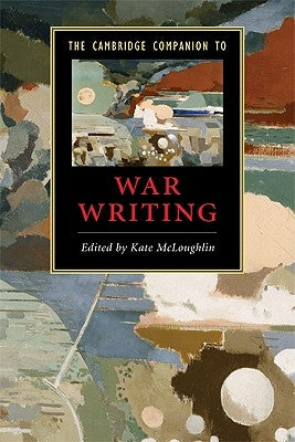 The Cambridge Companion to War Writing by McLoughlin, Kate
