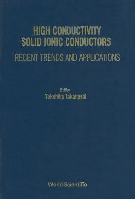 High Conductivity Solid Ionic Conductors by Takahashi Takehiko