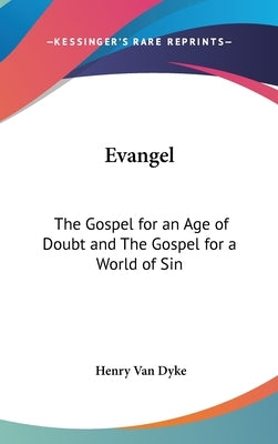 Evangel: The Gospel for an Age of Doubt and The Gospel for a World of Sin by Van Dyke, Henry