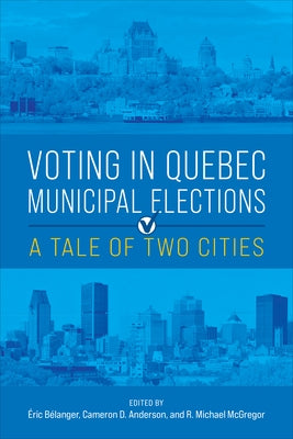 Voting in Quebec Municipal Elections: A Tale of Two Cities by Bélanger, Éric