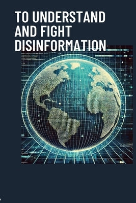 To understand and fight disinformation by Balcon--Hermand, Cédric