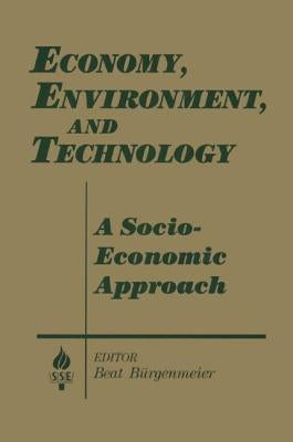 Economy, Environment and Technology: A Socioeconomic Approach: A Socioeconomic Approach by Burgenmeier, Beat