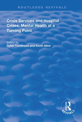 Crisis Services and Hospital Crises: Mental Health at a Turning Point by Tomlinson, Dylan