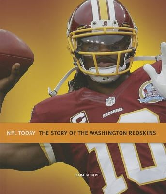 The Story of the Washington Redskins by Gilbert, Sara