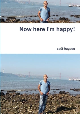 Now here I'm happy! by Fragoso, Saúl