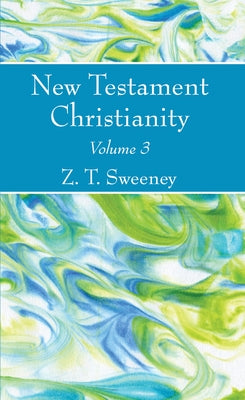 New Testament Christianity, Vol. 3 by Sweeney, Z. T.