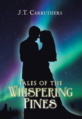 Tales of the Whispering Pines by Carruthers, J. T.