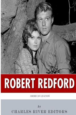 American Legends: The Life of Robert Redford by Charles River