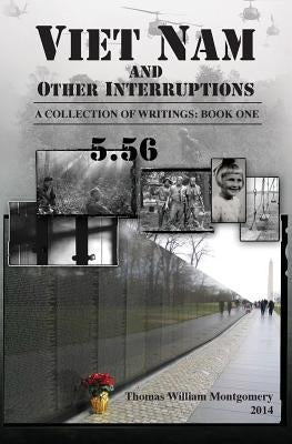 Viet Nam and Other Interruptions: A Collection of Writings: Book One by Montgomery, Thomas William